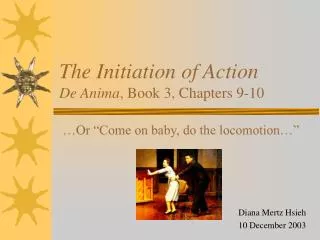 The Initiation of Action De Anima , Book 3, Chapters 9-10
