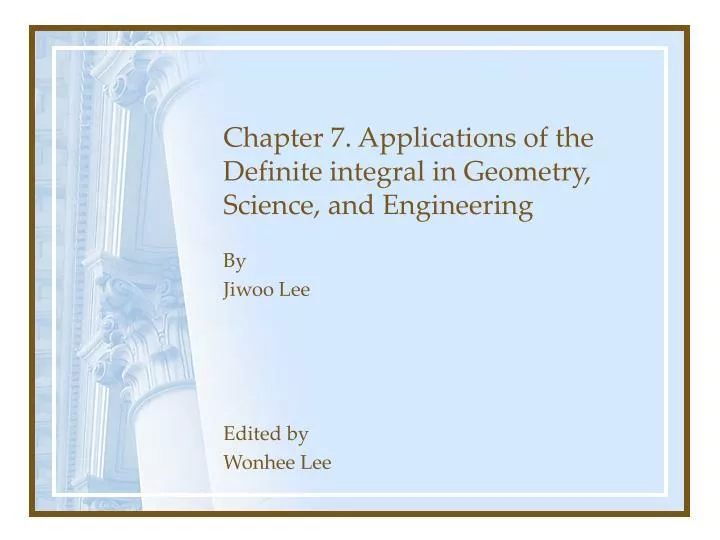 chapter 7 applications of the definite integral in geometry science and engineering