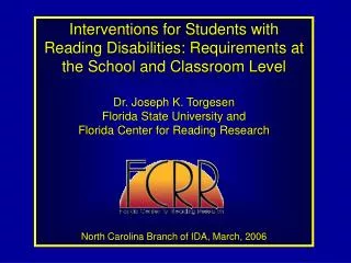 Interventions for Students with Reading Disabilities: Requirements at the School and Classroom Level Dr. Joseph K. Torge
