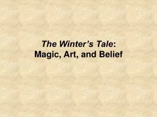The Winter’s Tale : Magic, Art, and Belief