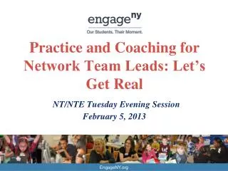 Practice and Coaching for Network Team Leads: Let’s Get Real NT/NTE Tuesday Evening Session February 5, 2013