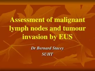 Assessment of malignant lymph nodes and tumour invasion by EUS