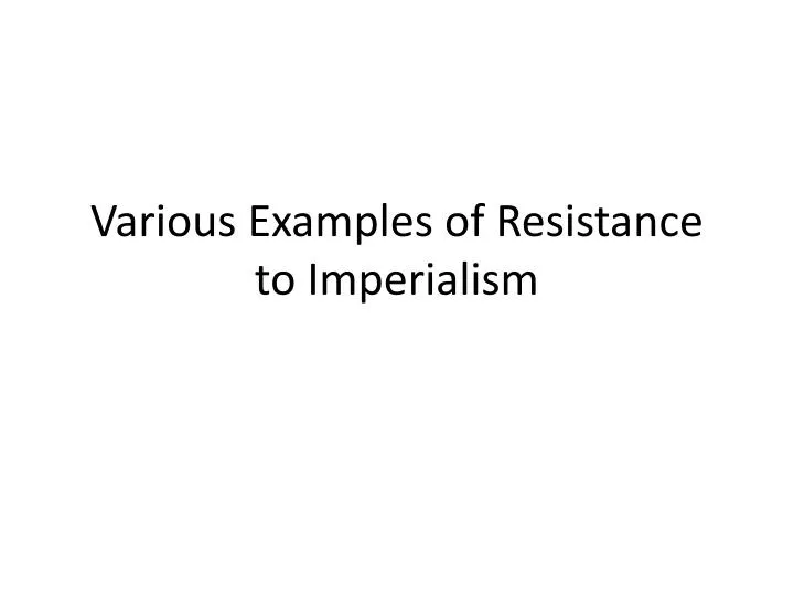 various examples of resistance to imperialism