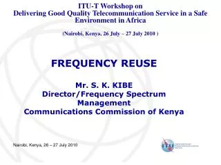 FREQUENCY REUSE Mr. S. K. KIBE Director/Frequency Spectrum Management Communications Commission of Kenya