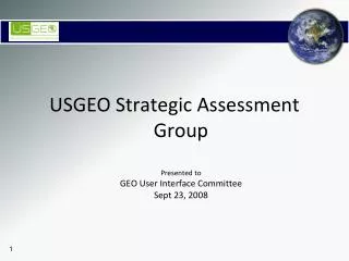 USGEO Strategic Assessment Group Presented to GEO User Interface Committee Sept 23, 2008