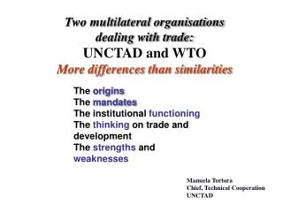 Two multilateral organisations dealing with trade: UNCTAD and WTO More differences than similarities