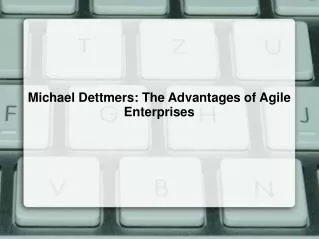 Michael Dettmers: The Advantages of Agile Enterprises