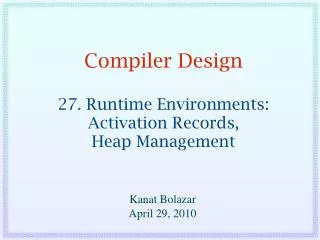 Compiler Design 27. Runtime Environments: Activation Records, Heap Management