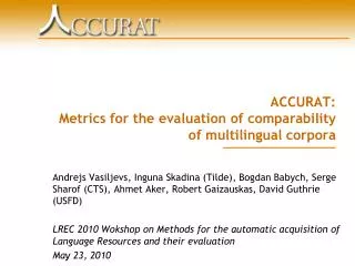 ACCURAT: Metrics for the evaluation of comparability of multilingual corpora