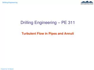 Drilling Engineering – PE 311 Turbulent Flow in Pipes and Annuli