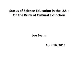 Status of Science Education in the U.S.: On the Brink of Cultural Extinction