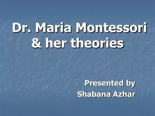 Dr. Maria Montessori &amp; her theories