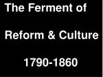 The Ferment of Reform &amp; Culture 1790-1860