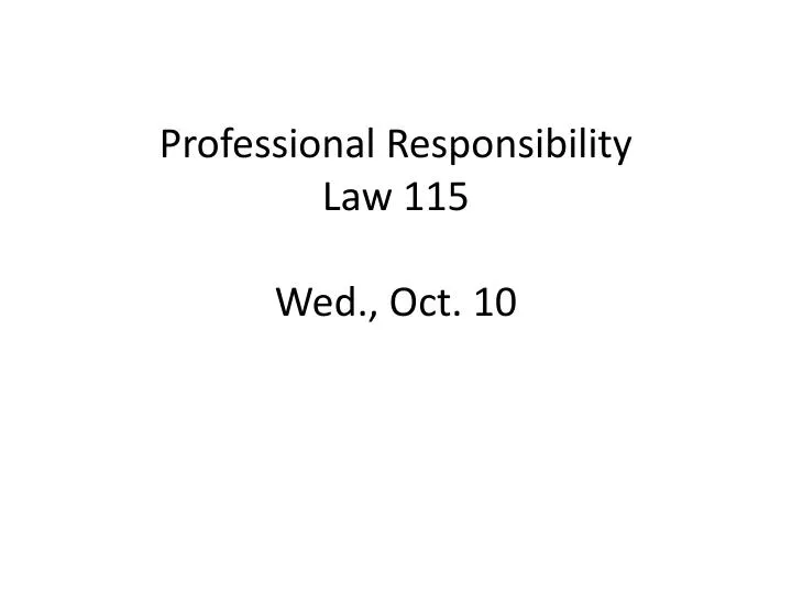 professional responsibility law 115 wed oct 10