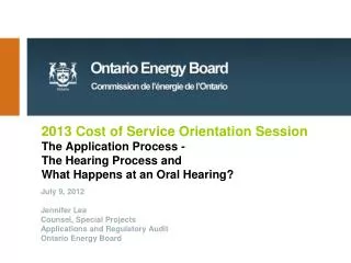 2013 Cost of Service Orientation Session The Application Process - The Hearing Process and What Happens at an Oral He