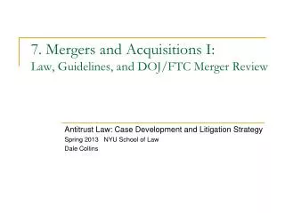 7. Mergers and Acquisitions I: Law, Guidelines, and DOJ/FTC Merger Review
