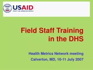 Field Staff Training in the DHS Health Metrics Network meeting Calverton, MD, 10-11 July 2007