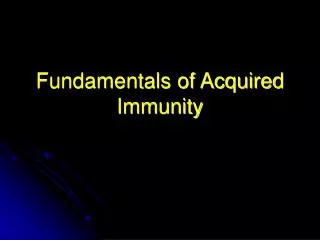 Fundamentals of Acquired Immunity