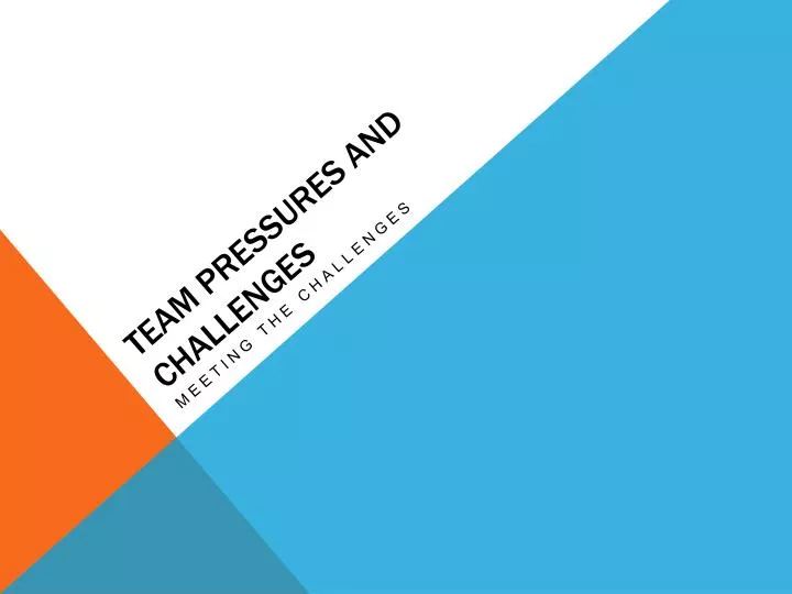 team pressures and challenges