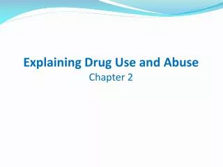 Explaining Drug Use and Abuse Chapter 2