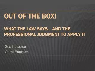 OUT OF THE BOX! What the Law Says... and the Professional Judgment to Apply It