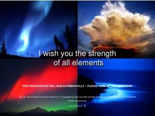 I wish you the strength of all elements
