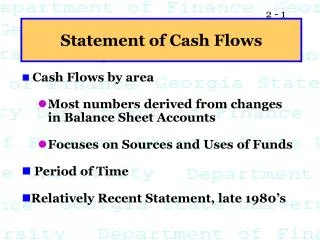 Cash Flows by area Most numbers derived from changes in Balance Sheet Accounts Focuses on Sources and Uses of Funds Per