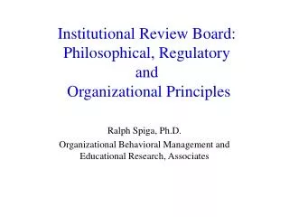 Institutional Review Board: Philosophical, Regulatory and Organizational Principles