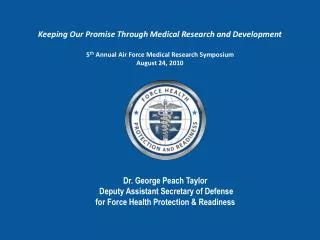 Keeping Our Promise Through Medical Research and Development 5 th Annual Air Force Medical Research Symposium August 24