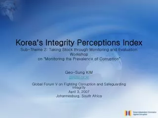 Geo-Sung KIM gs@ti.or.kr Global Forum V on Fighting Corruption and Safeguarding Integrity April 3, 2007 Johannesburg, So