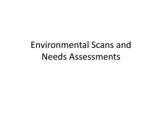 Environmental Scans and Needs Assessments