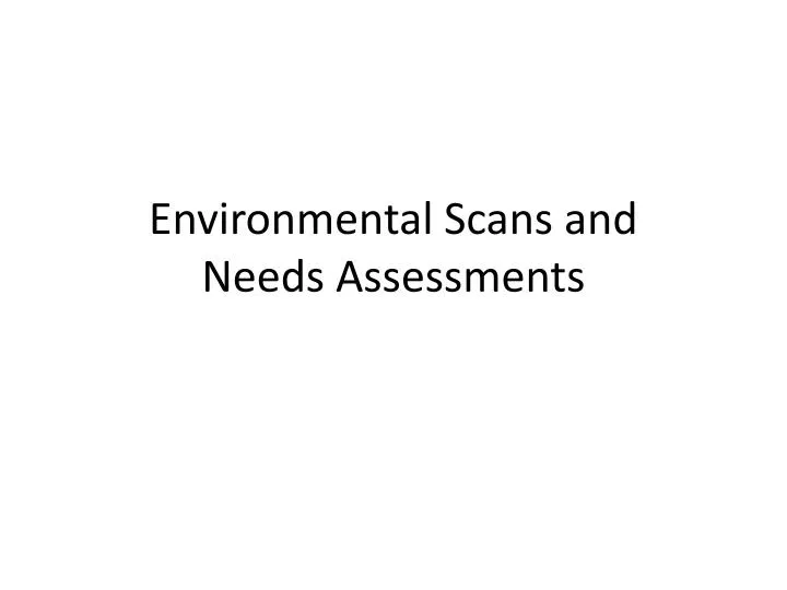 environmental scans and needs assessments