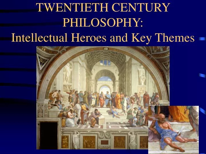 twentieth century philosophy intellectual heroes and key themes