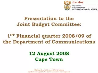 Presentation to the Joint Budget Committee: 1 ST Financial quarter 2008/09 of the Department of Communications 12 Augu