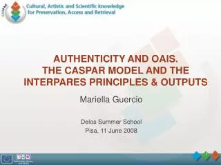 AUTHENTICITY AND OAIS. THE CASPAR MODEL AND THE INTERPARES PRINCIPLES &amp; OUTPUTS