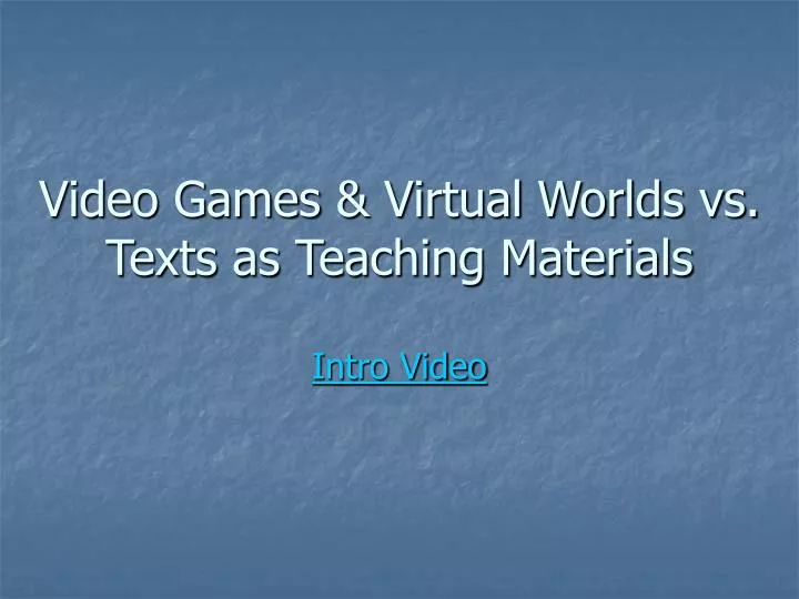 video games virtual worlds vs texts as teaching materials
