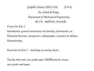 Graphic Science (MEL110) (2-0-4) Dr. Ashish K Darpe, Department of Mechanical Engineering  			III-176	#6095(O),