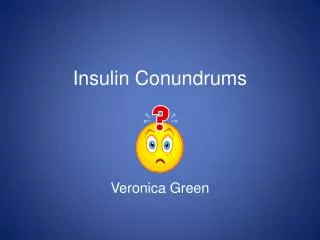 Insulin Conundrums