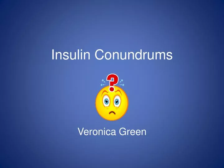insulin conundrums