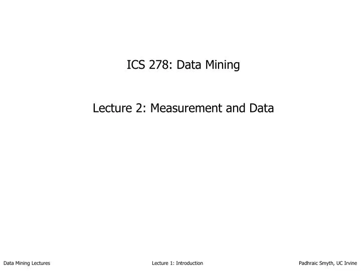 ics 278 data mining lecture 2 measurement and data