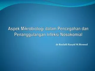 Aspek Mikrobiologi dalam Pencegahan dan Penanggulangan Infeksi Nosokomial