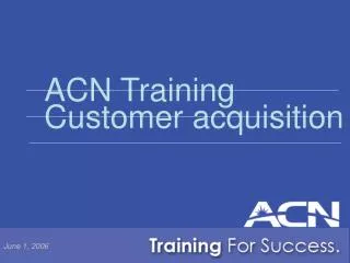 ACN Training Customer acquisition