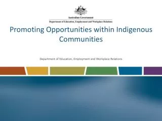 Promoting Opportunities within Indigenous Communities Department of Education, Employment and Workplace Relations