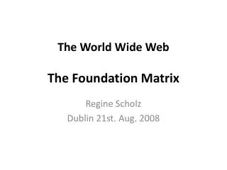 The World Wide Web The Foundation Matrix