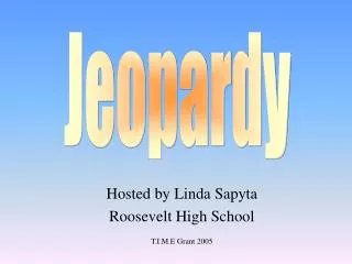 Hosted by Linda Sapyta Roosevelt High School T.I.M.E Grant 2005