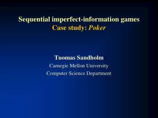 Sequential imperfect-information games Case study: Poker