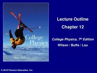 Lecture Outline Chapter 12 College Physics, 7 th Edition Wilson / Buffa / Lou