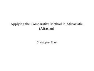 Applying the Comparative Method in Afroasiatic (Afrasian)