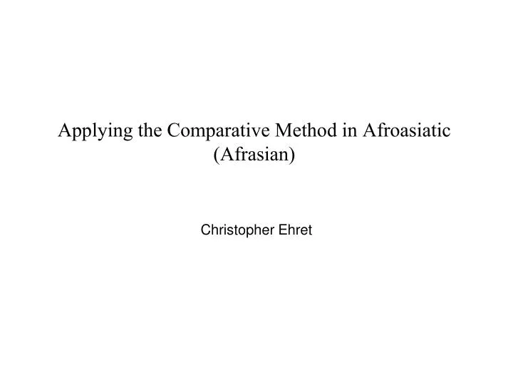 applying the comparative method in afroasiatic afrasian