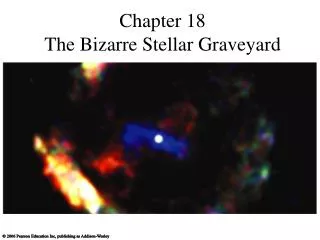 Chapter 18 The Bizarre Stellar Graveyard